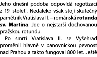 Jeho dne n podoba odpov d  regotizaci z 19. stolet . Nedaleko v ak stoj  skute n  pam tn k Vratislava II. – rom nsk ...