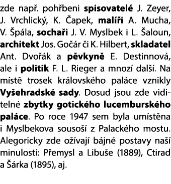 zde nap . poh beni spisovatel J. Zeyer, J. Vrchlick , K.  apek, mal  i A. Mucha, V.  p la, socha i J. V. Myslbek i L...