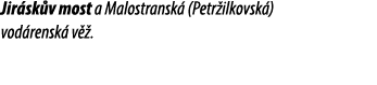 Jir sk v most a Malostransk (Petr ilkovsk ) vod rensk  v  . 