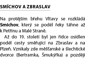 SM CHOV A ZBRASLAV Na prot j m b ehu Vltavy se rozkl d  Sm chov, kter  se pod l  eky t hne a  k Pet  nu a Mal  Stran...