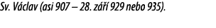 Sv. V clav (asi 907 – 28. z   929 nebo 935). 