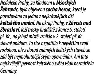 Nedaleko Prahy, za Kladnem u M eck ch ehrovic, byla objevena socha heroa, kter  je pova ov na za jedno z nejkr sn j ...