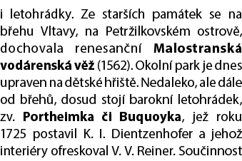 i letohr dky. Ze star ch pam tek se na b ehu Vltavy, na Petr ilkovsk m ostrov , dochovala renesan n  Malostransk  vo...