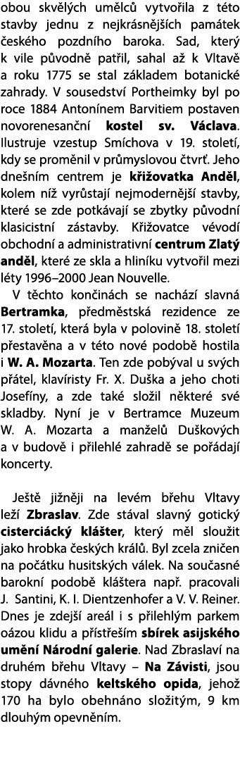 obou skv l ch um lc vytvo ila z t to stavby jednu z nejkr sn j  ch pam tek  esk ho pozdn ho baroka. Sad, kter  k vil...