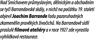 Nad Sm chovem pr myslov m, d lnick m a obchodn m se ty  Barrandovsk  sk ly, v nich  na po  tku 19. stolet  objevil J...