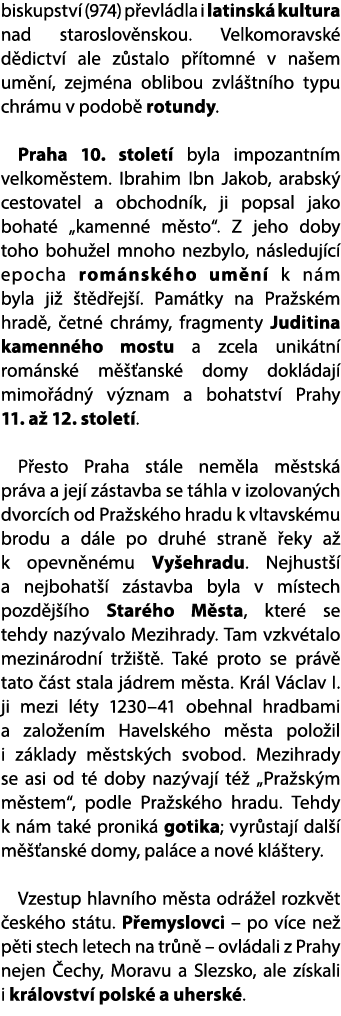 biskupstv (974) p evl dla i latinsk  kultura nad staroslov nskou. Velkomoravsk  d dictv  ale z stalo p  tomn  v na e...