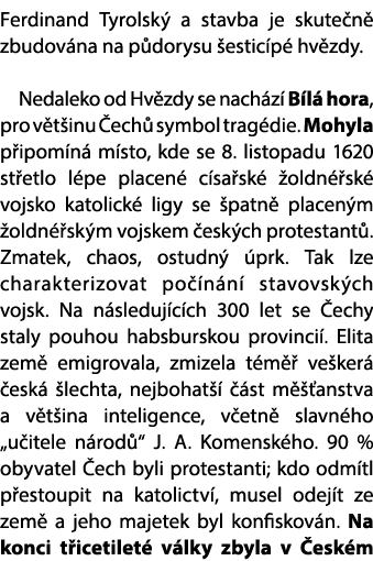 Ferdinand Tyrolsk a stavba je skute n  zbudov na na p dorysu  estic p  hv zdy. Nedaleko od Hv zdy se nach z  B l  ho...