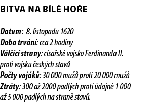 Bitva na B l ho e Datum: 8. listopadu 1620 Doba trv n : cca 2 hodiny V l  c  strany: c sa sk  vojsko Ferdinanda II. ...