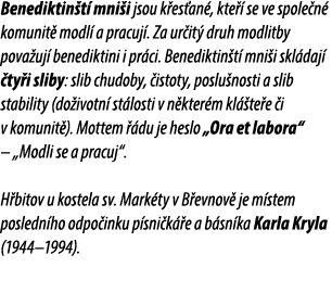 Benediktin t mni i jsou k es an , kte   se ve spole n  komunit  modl  a pracuj . Za ur it  druh modlitby pova uj  be...