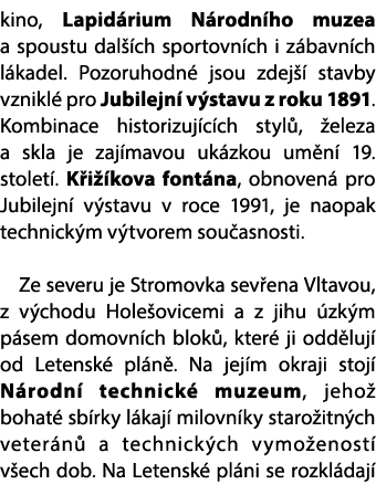 kino, Lapid rium N rodn ho muzea a spoustu dal ch sportovn ch i z bavn ch l kadel. Pozoruhodn  jsou zdej   stavby vz...