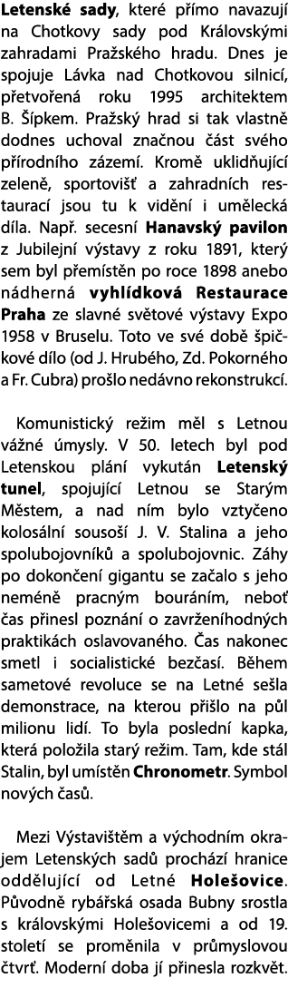 Letensk sady, kter  p  mo navazuj  na Chotkovy sady pod Kr lovsk mi zahradami Pra sk ho hradu. Dnes je spojuje L vka...