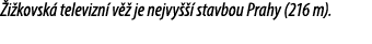  i kovsk televizn  v   je nejvy    stavbou Prahy (216 m).