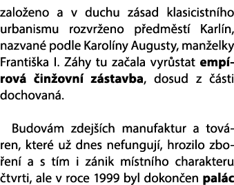 zalo eno a v duchu z sad klasicistn ho urbanismu rozvr eno p edm st Karl n, nazvan  podle Karol ny Augusty, man elky...