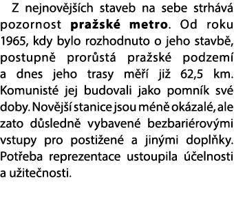 Z nejnov j ch staveb na sebe strh v  pozornost pra sk  metro. Od roku 1965, kdy bylo rozhodnuto o jeho stavb , postu...