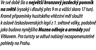 Ve sv dob   lo o nejv t   bronzov  jezdeck  pomn k na sv t  (vysok  i dlouh  p es 9 m a v   c  skoro 17 tun). Krom  ...