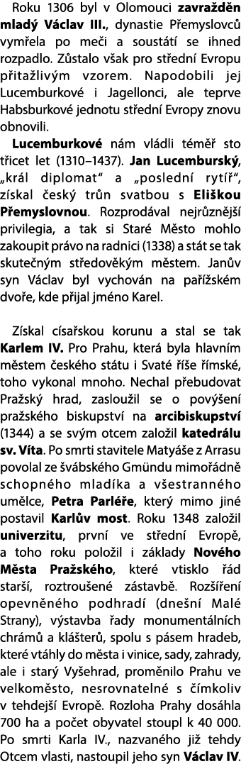 Roku 1306 byl v Olomouci zavra d n mlad V clav III., dynastie P emyslovc  vym ela po me i a soust t  se ihned rozpad...