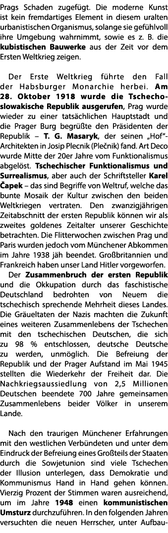 Prags Schaden zugef gt. Die moderne Kunst ist kein fremdartiges Element in diesem uralten urbanistischen Organismus, ...