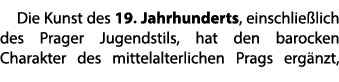 Die Kunst des 19. Jahrhunderts, einschlie lich des Prager Jugendstils, hat den barocken Charakter des mittelalterlich...