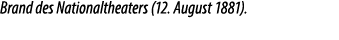 Brand des Nationaltheaters (12. August 1881).