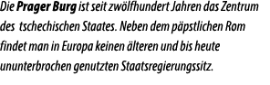 Die Prager Burg ist seit zw lfhundert Jahren das Zentrum des tschechischen Staates. Neben dem p pstlichen Rom findet ...
