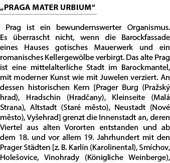 „PRAGA MATER URBIUM“ Prag ist ein bewundernswerter Organismus. Es berrascht nicht, wenn die Barockfassade eines Haus...
