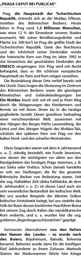 „PRAGA CAPUT REI PUBLICAE“ Prag, die Hauptstadt der Tschechischen Republik, erstreckt sich an der Moldau (Vltava), in...