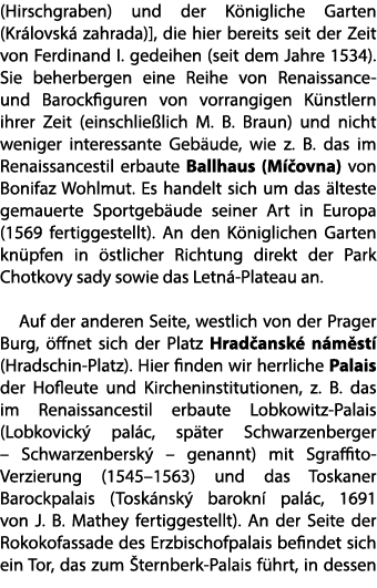 (Hirschgraben) und der K nigliche Garten (Kr lovsk zahrada)], die hier bereits seit der Zeit von Ferdinand I. gedeih...