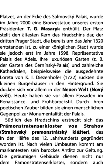 Platzes, an der Ecke des Salmovsk Palais, wurde im Jahre 2000 eine Bronzestatue unseres ersten Pr sidenten T. G. Mas...