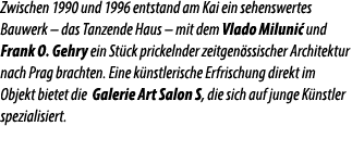 Zwischen 1990 und 1996 entstand am Kai ein sehenswertes Bauwerk – das Tanzende Haus – mit dem Vlado Miluni und Frank...