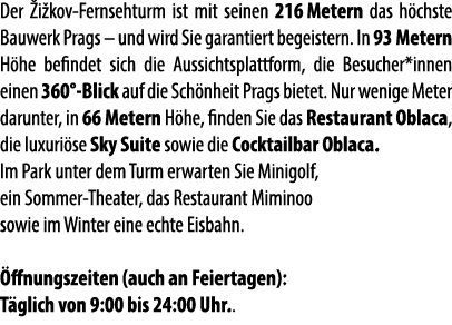Der i kov Fernsehturm ist mit seinen 216 Metern das h chste Bauwerk Prags – und wird Sie garantiert begeistern. In 9...