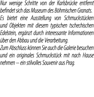 Nur wenige Schritte von der Karlsbr cke entfernt befindet sich das Museum des B hmischen Granats. Es bietet eine Auss...