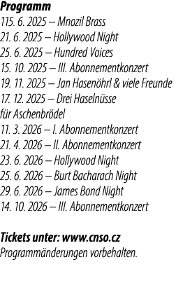 Programm 115. 6. 2025 – Mnozil Brass 21. 6. 2025 – Hollywood Night 25. 6. 2025 – Hundred Voices 15. 10. 2025 – III. A...