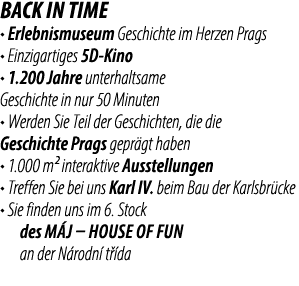 Back in Time • Erlebnismuseum Geschichte im Herzen Prags • Einzigartiges 5D Kino • 1.200 Jahre unterhaltsame Geschich...