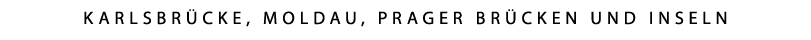 Karlsbr cke, Moldau, Prager Br cken und Inseln 