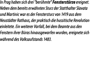 In Prag haben sich drei \“ber hmte\" Fensterst rze ereignet. Neben dem bereits erw hnten Sturz der Statthalter Slavat...