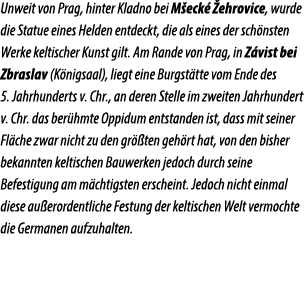 Unweit von Prag, hinter Kladno bei M eck  ehrovice, wurde die Statue eines Helden entdeckt, die als eines der sch ns...