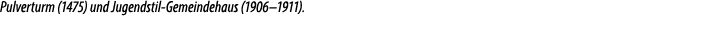Pulverturm (1475) und Jugendstil Gemeindehaus (1906–1911).