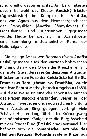rund drei ig davon errichtet. Am ber hmtesten davon ist wohl das Kloster Ane sk kl  ter (Agneskloster) im Komplex Na...
