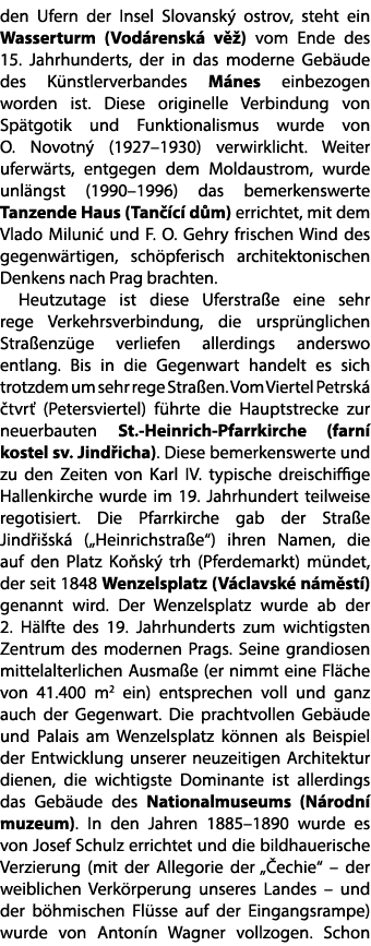 den Ufern der Insel Slovansk ostrov, steht ein Wasserturm (Vod rensk  v  ) vom Ende des 15. Jahrhunderts, der in das...