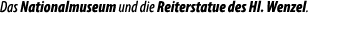 Das Nationalmuseum und die Reiterstatue des Hl. Wenzel.