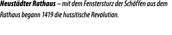 Neust dter Rathaus – mit dem Fenstersturz der Sch ffen aus dem Rathaus begann 1419 die hussitische Revolution.