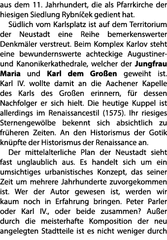 aus dem 11. Jahrhundert, die als Pfarrkirche der hiesigen Siedlung Rybn ek gedient hat. S dlich vom Karlsplatz ist a...