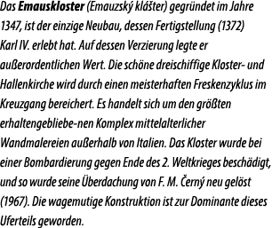 Das Emauskloster (Emauzsk kl  ter) gegr ndet im Jahre 1347, ist der einzige Neubau, dessen Fertigstellung (1372) Kar...