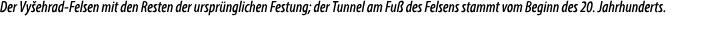 Der Vy ehrad Felsen mit den Resten der urspr nglichen Festung; der Tunnel am Fu des Felsens stammt vom Beginn des 20...