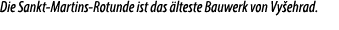 Die Sankt Martins Rotunde ist das lteste Bauwerk von Vy ehrad.