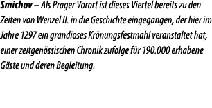 Sm chov – Als Prager Vorort ist dieses Viertel bereits zu den Zeiten von Wenzel II. in die Geschichte eingegangen, de...
