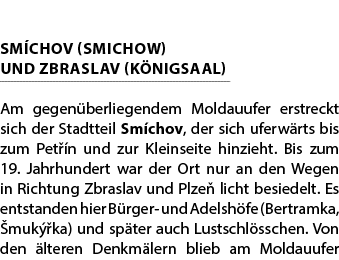 SM CHOV (Smichow) und ZBRASLAV (K nigsaal) Am gegen berliegendem Moldauufer erstreckt sich der Stadtteil Sm chov, der...