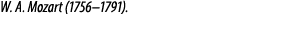 W. A. Mozart (1756–1791).
