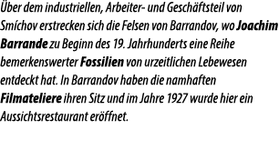  ber dem industriellen, Arbeiter und Gesch ftsteil von Sm chov erstrecken sich die Felsen von Barrandov, wo Joachim B...