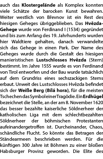 auch das Klostergel nde als Komplex konnten viele Sch tze der barocken Kunst bewahren. Weiter westlich von B evnov is...